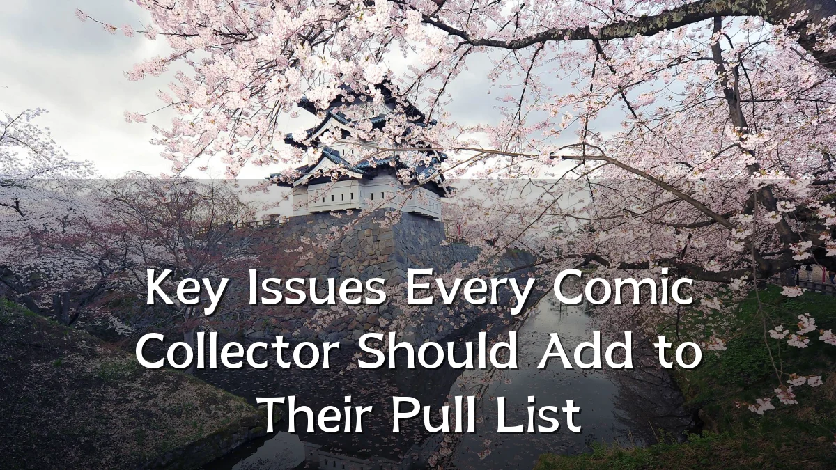 Key Issues Every Comic Collector Should Add to Their Pull List