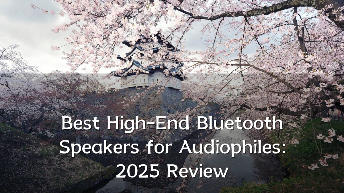 Best High-End Bluetooth Speakers for Audiophiles: 2025 Review