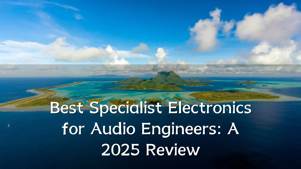 Best Specialist Electronics for Audio Engineers: A 2025 Review