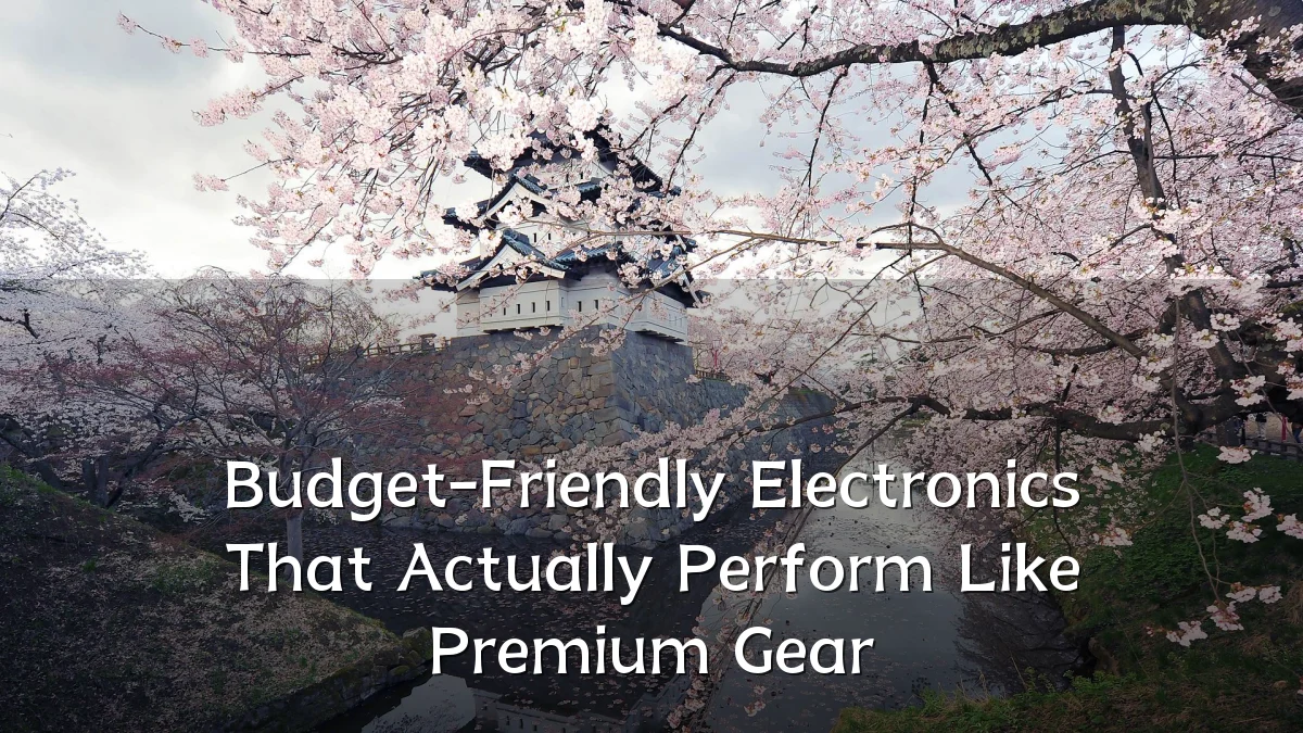 Budget-Friendly Electronics That Actually Perform Like Premium Gear