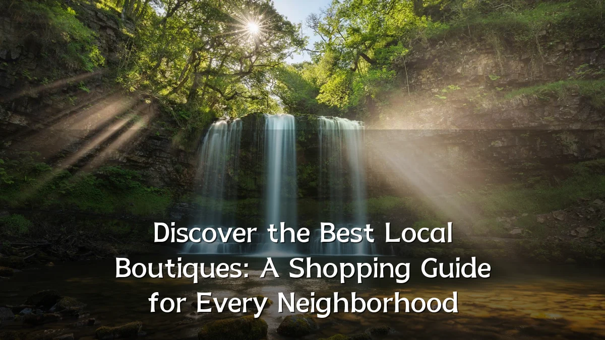 Discover the Best Local Boutiques: A Shopping Guide for Every Neighborhood