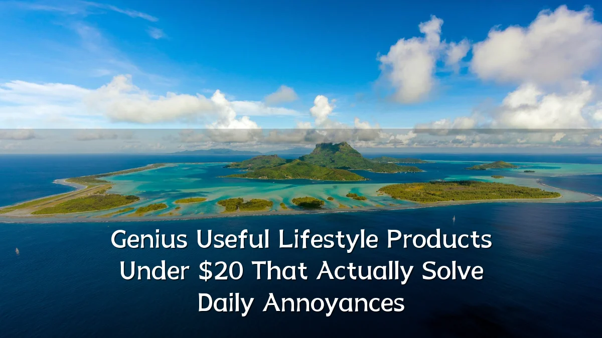 Genius Useful Lifestyle Products Under $20 That Actually Solve Daily Annoyances