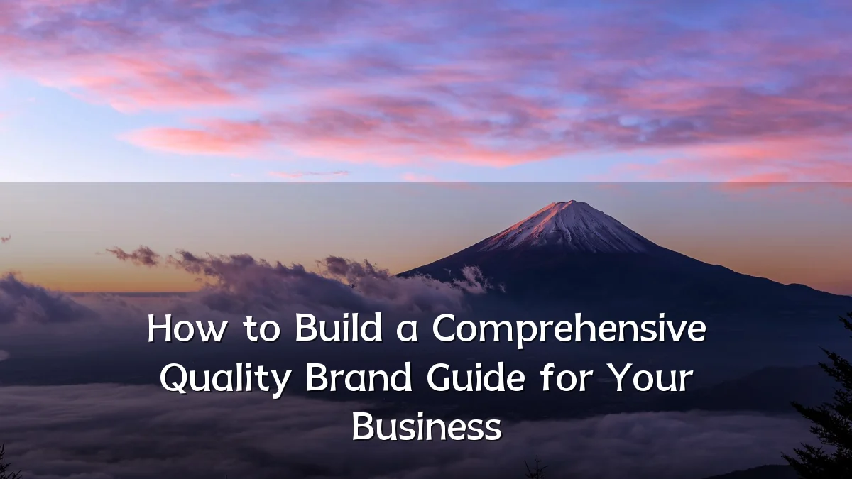 How to Build a Comprehensive Quality Brand Guide for Your Business