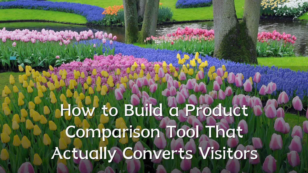 How to Build a Product Comparison Tool That Actually Converts Visitors