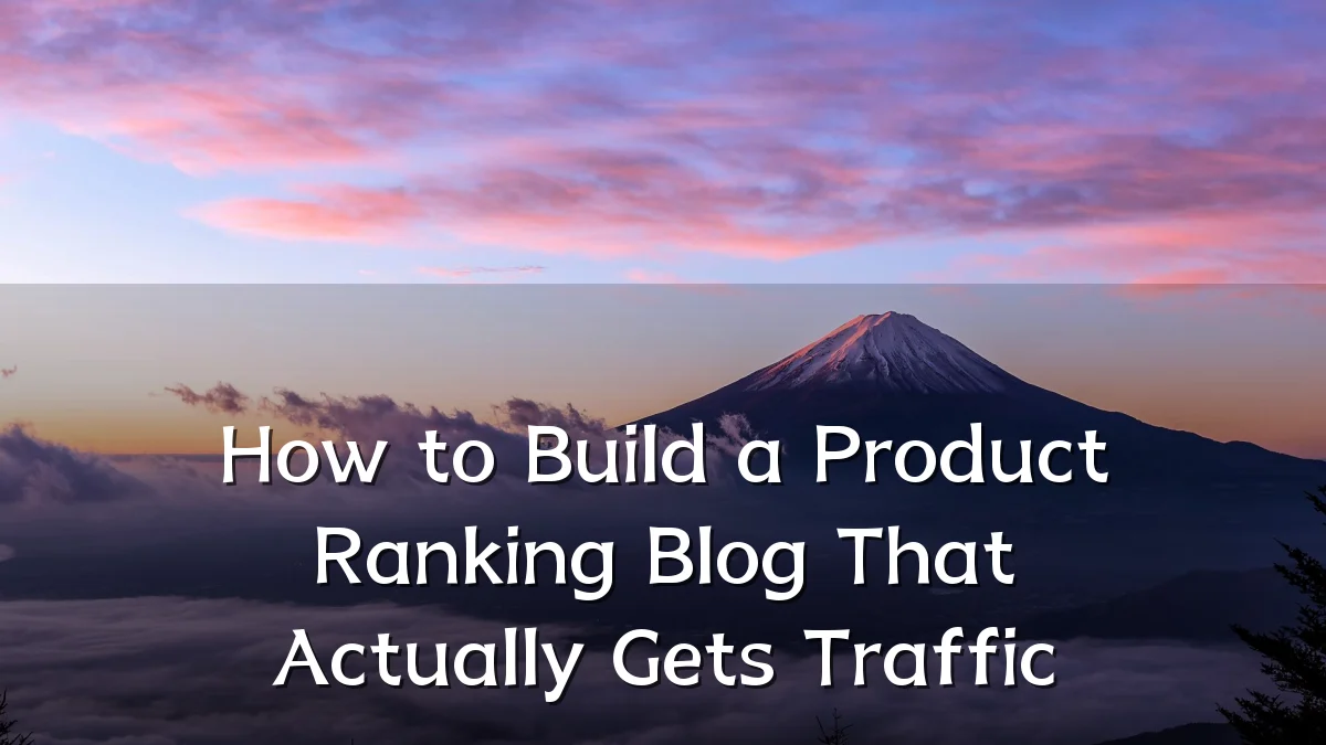 How to Build a Product Ranking Blog That Actually Gets Traffic