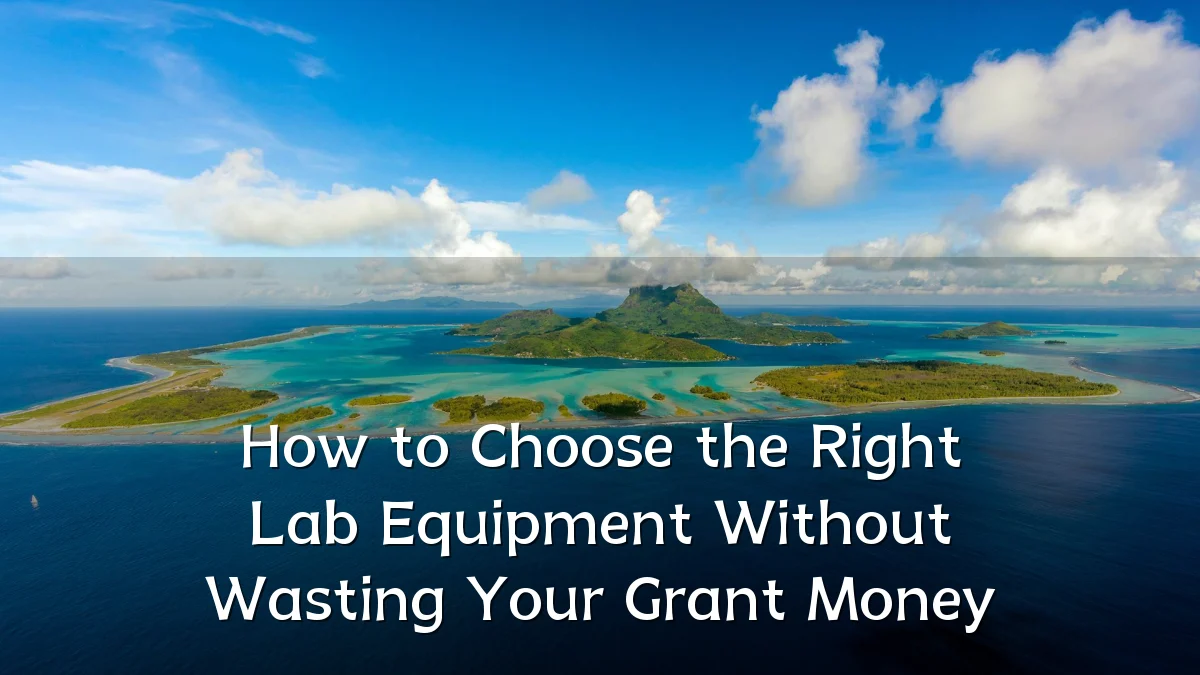 How to Choose the Right Lab Equipment Without Wasting Your Grant Money
