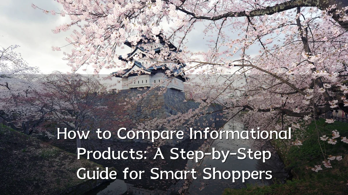 How to Compare Informational Products: A Step-by-Step Guide for Smart Shoppers
