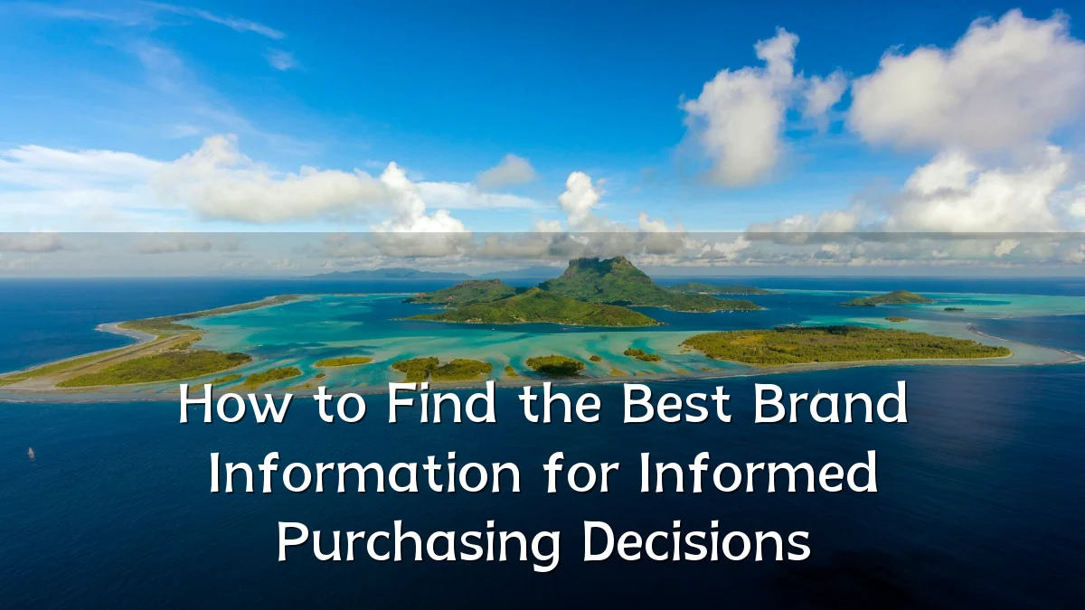 How to Find the Best Brand Information for Informed Purchasing Decisions