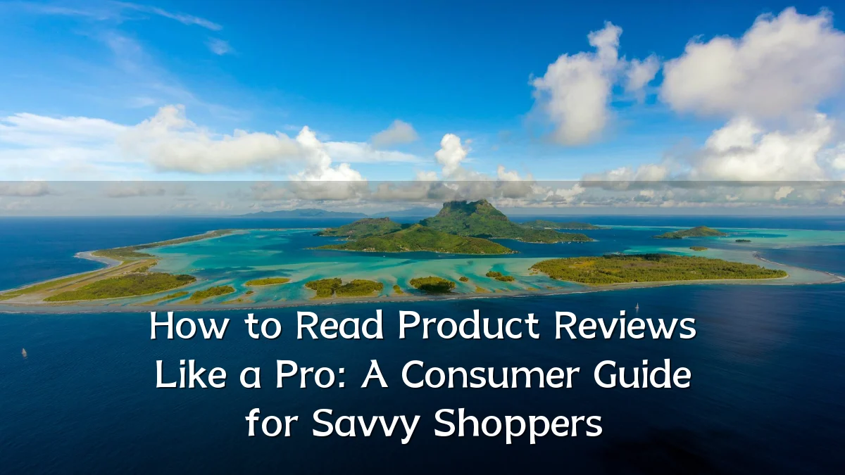 How to Read Product Reviews Like a Pro: A Consumer Guide for Savvy Shoppers