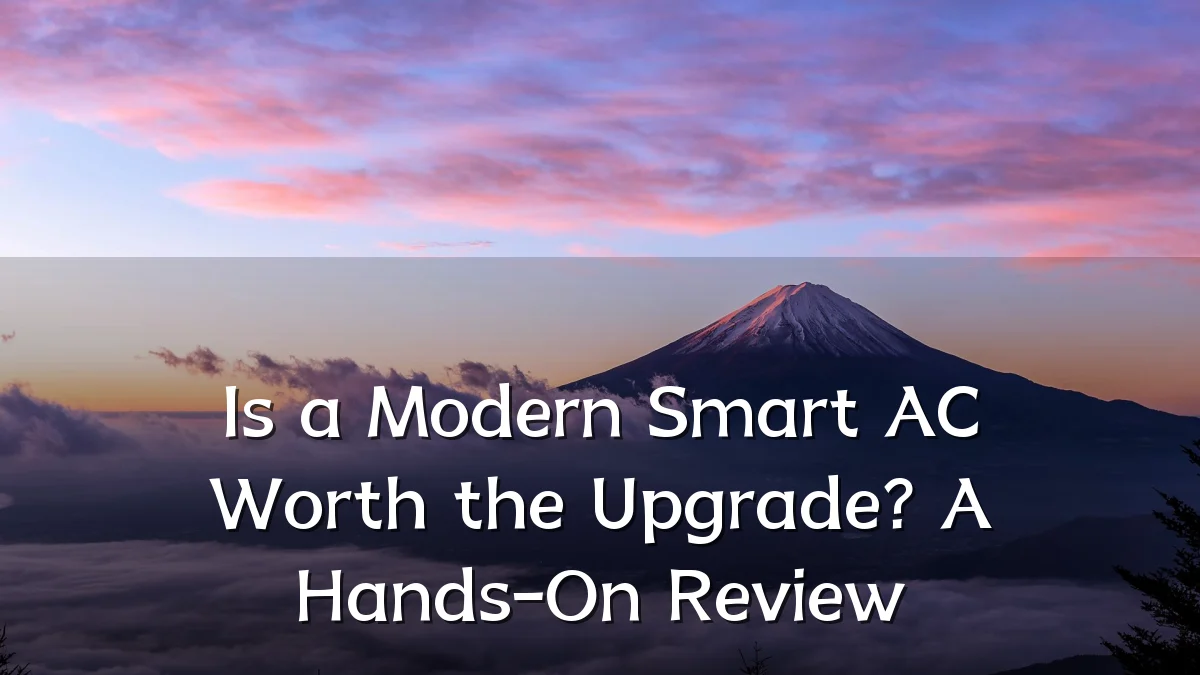 Is a Modern Smart AC Worth the Upgrade? A Hands-On Review