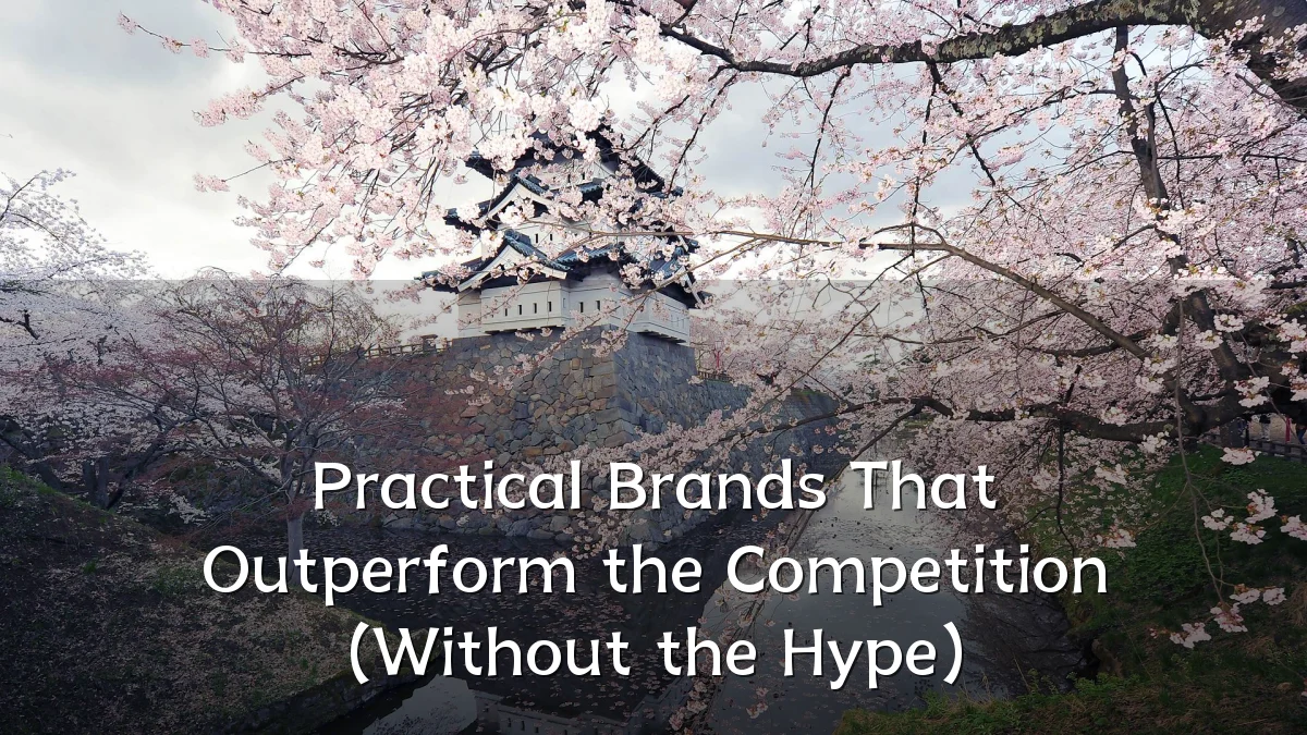 Practical Brands That Outperform the Competition (Without the Hype)