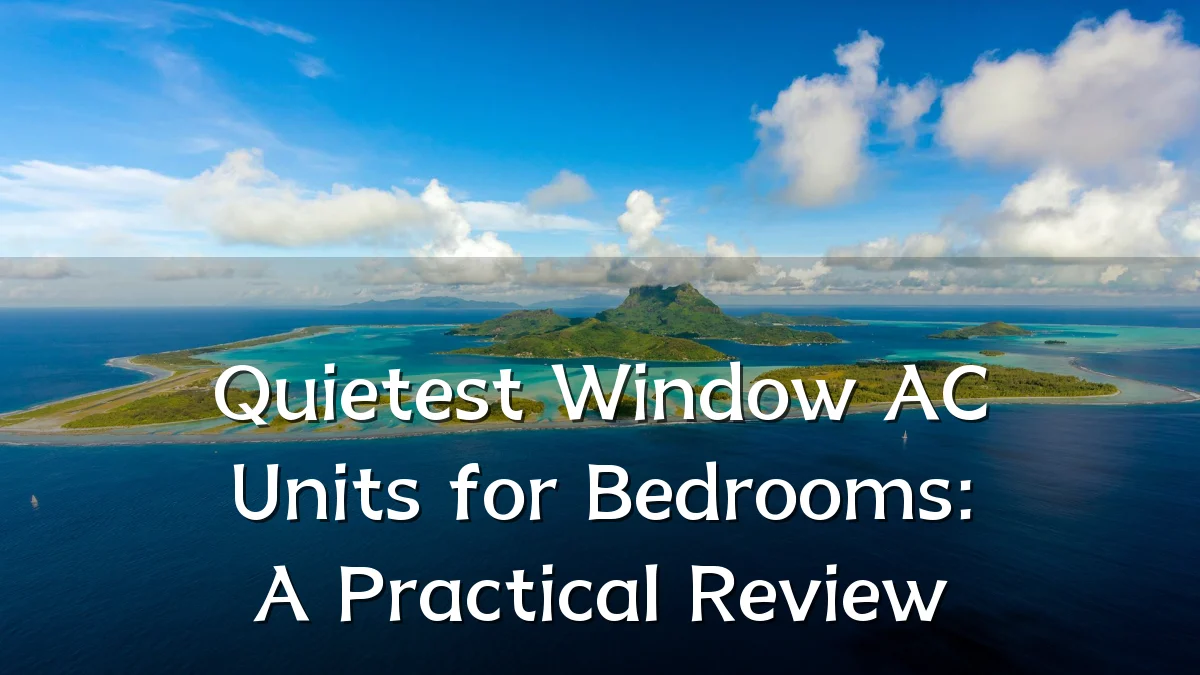 Quietest Window AC Units for Bedrooms: A Practical Review