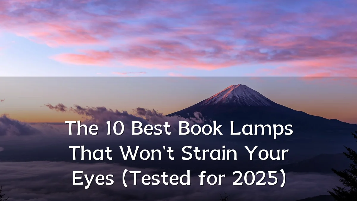 The 10 Best Book Lamps That Won't Strain Your Eyes (Tested for 2025)