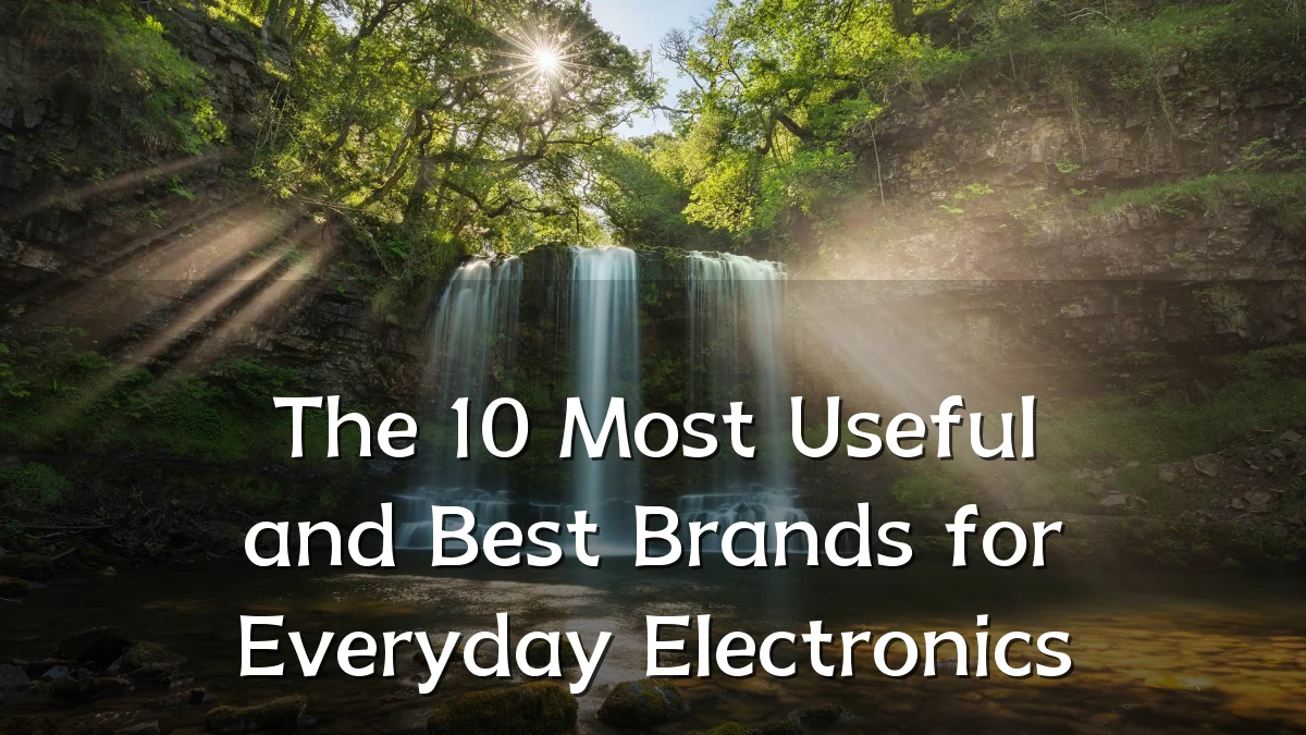 The 10 Most Useful and Best Brands for Everyday Electronics