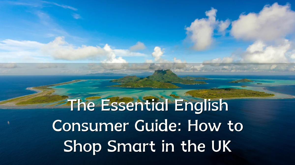 The Essential English Consumer Guide: How to Shop Smart in the UK