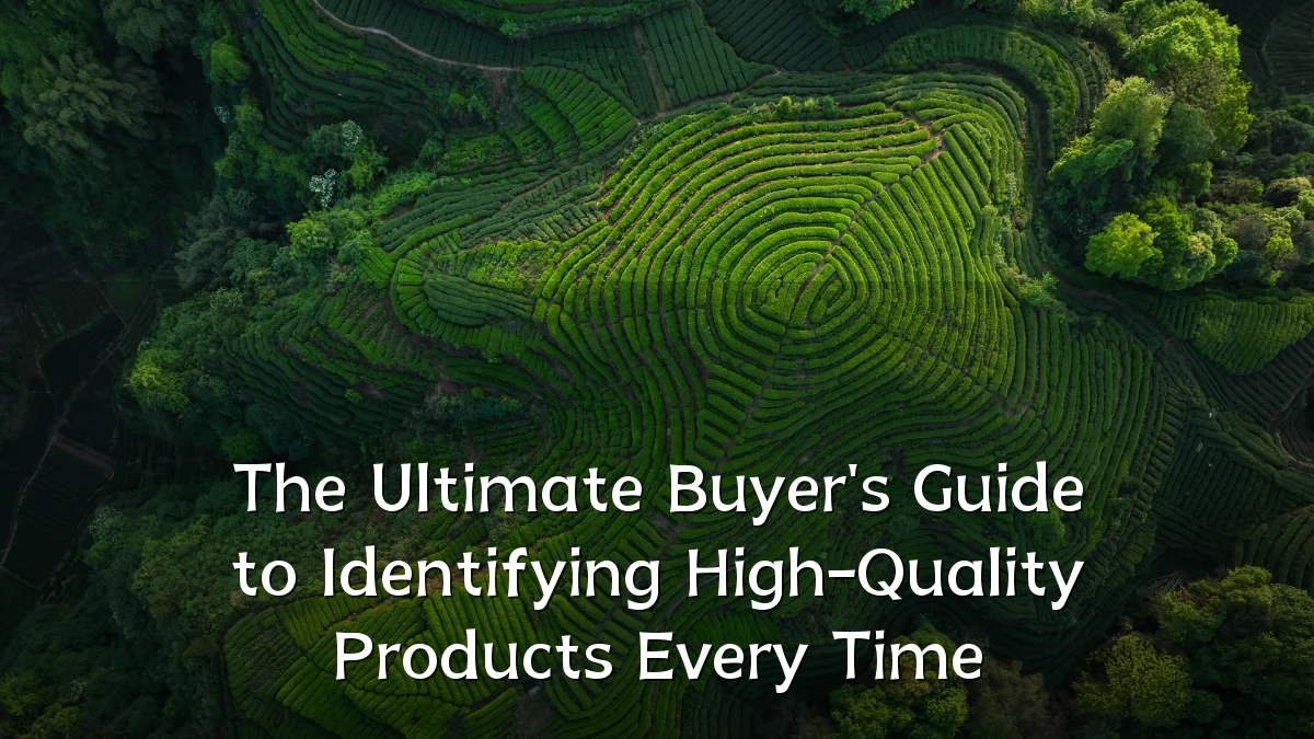 The Ultimate Buyer's Guide to Identifying High-Quality Products Every Time