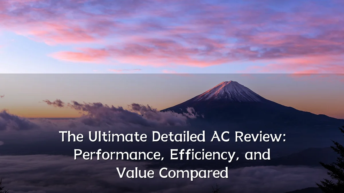 The Ultimate Detailed AC Review: Performance, Efficiency, and Value Compared