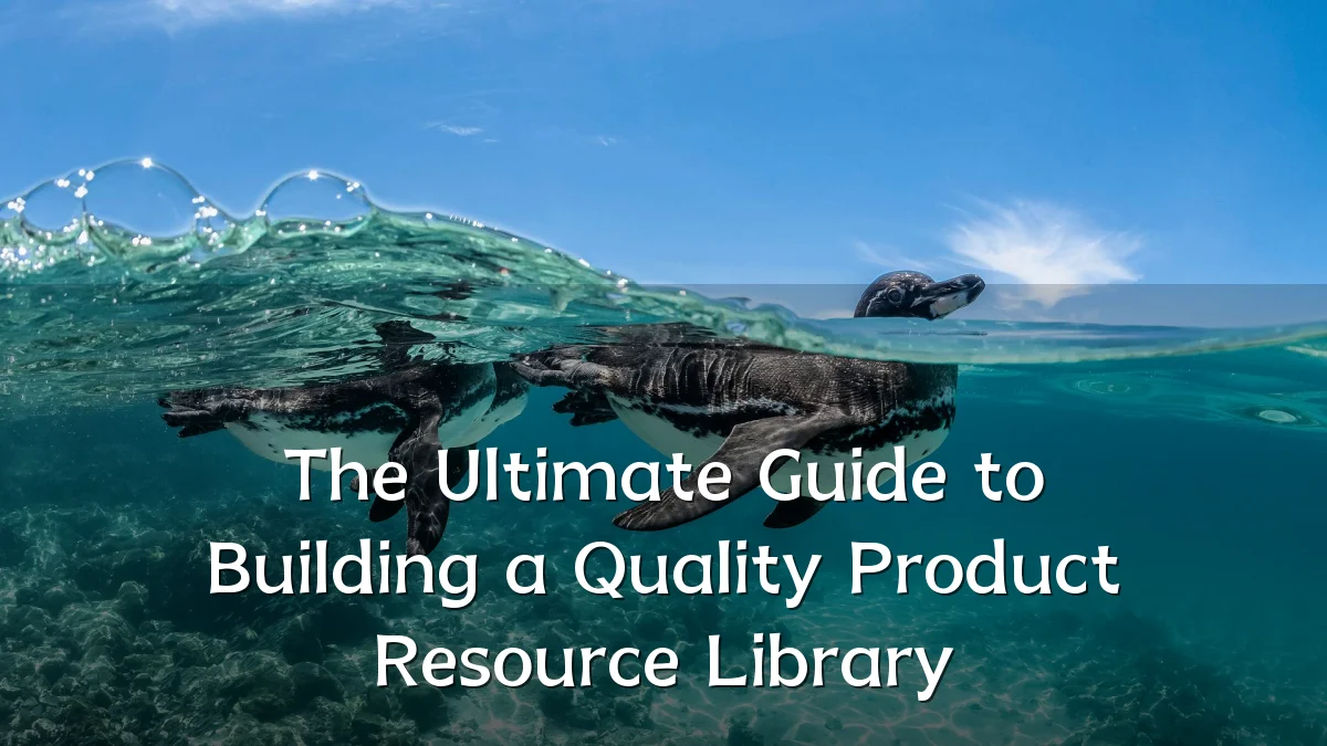 The Ultimate Guide to Building a Quality Product Resource Library
