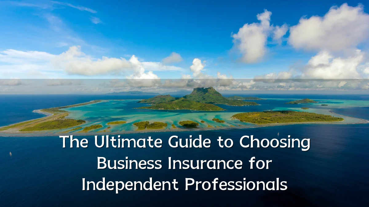 The Ultimate Guide to Choosing Business Insurance for Independent Professionals