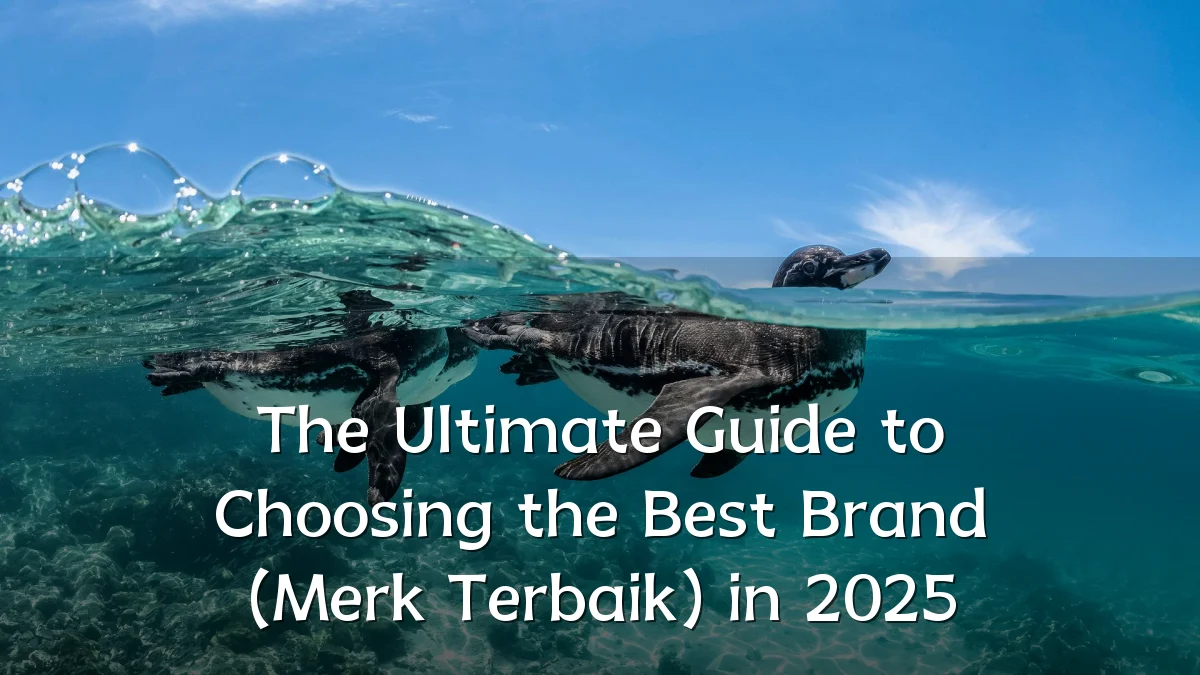 The Ultimate Guide to Choosing the Best Brand (Merk Terbaik) in 2025