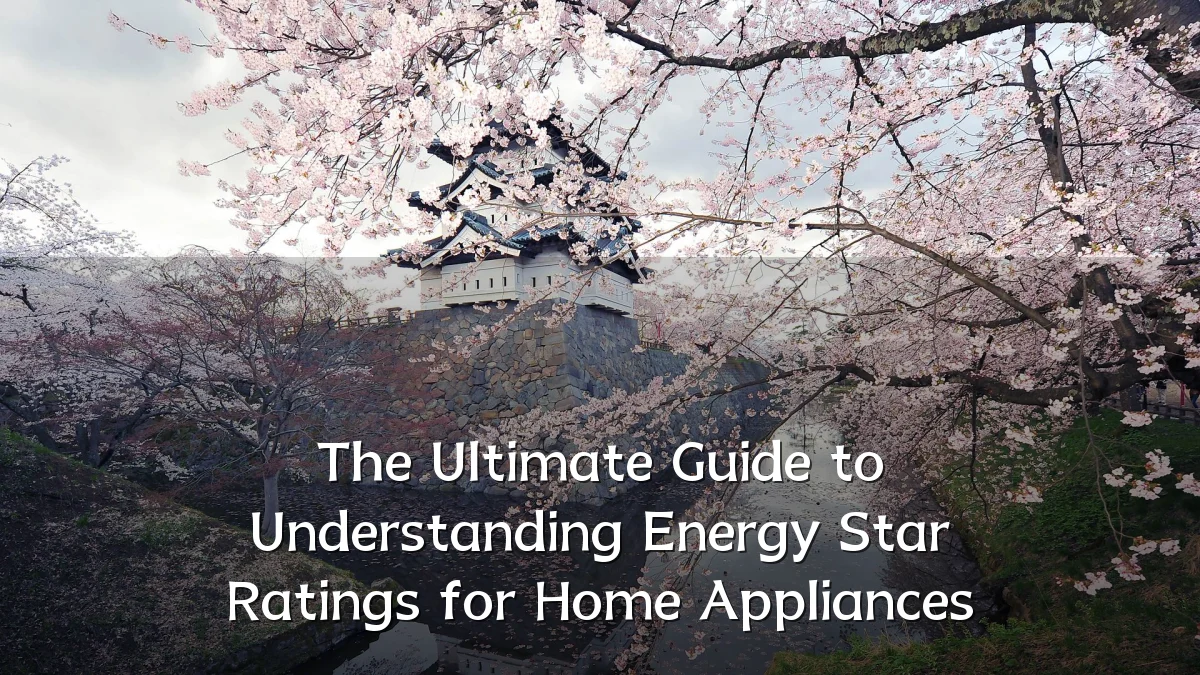 The Ultimate Guide to Understanding Energy Star Ratings for Home Appliances