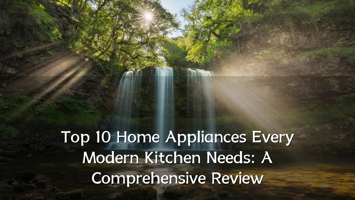 Top 10 Home Appliances Every Modern Kitchen Needs: A Comprehensive Review