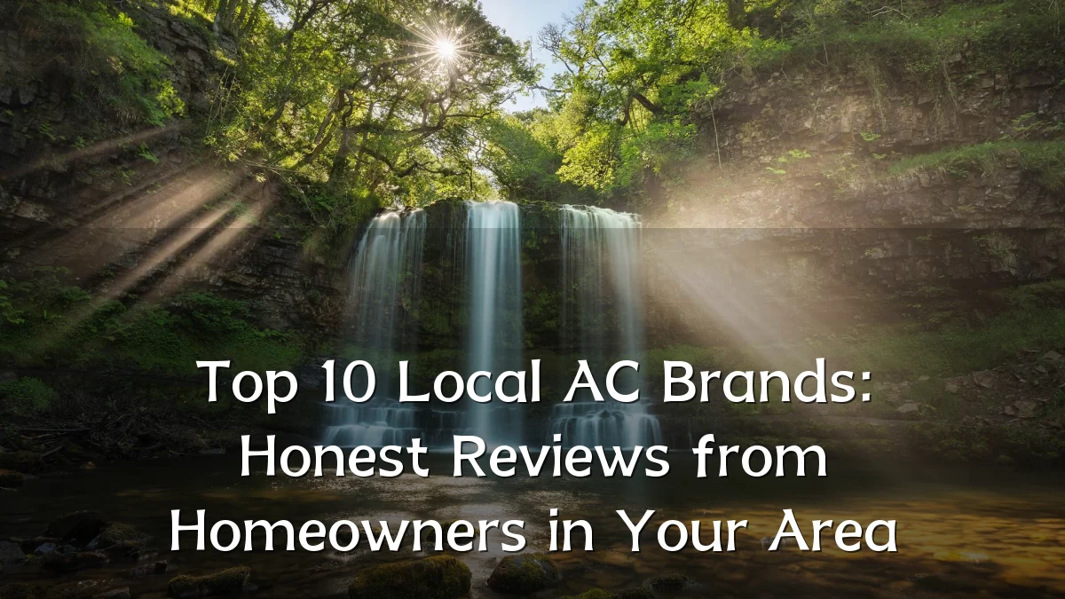 Top 10 Local AC Brands: Honest Reviews from Homeowners in Your Area