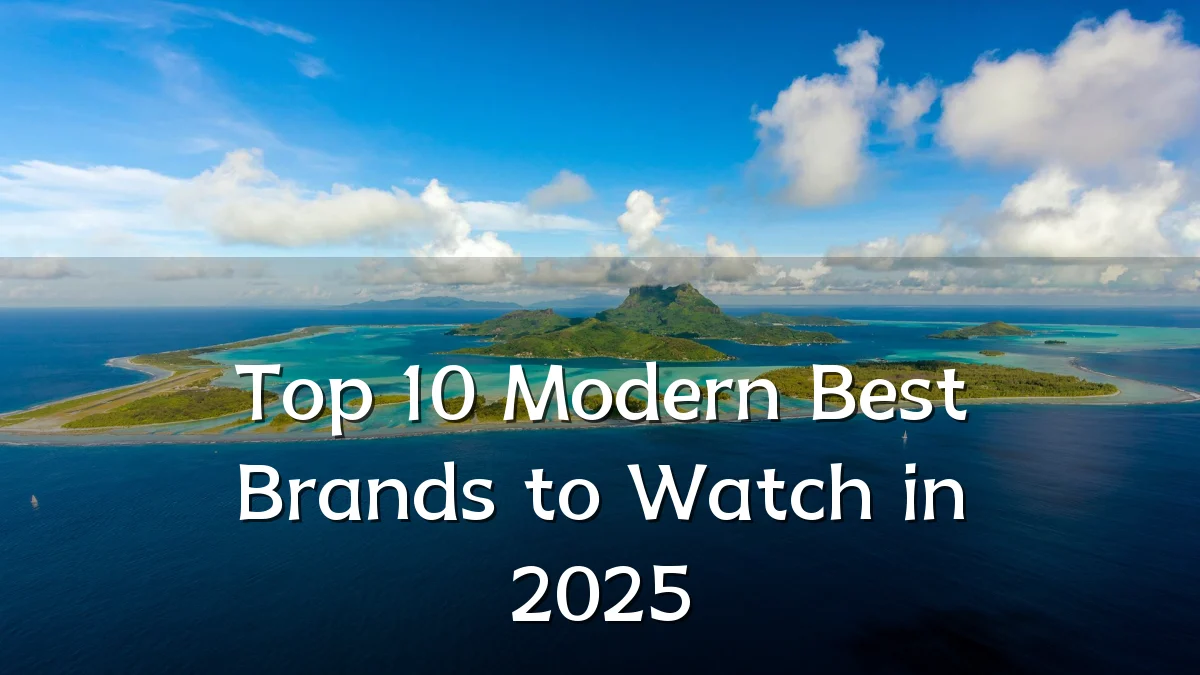 Top 10 Modern Best Brands to Watch in 2025