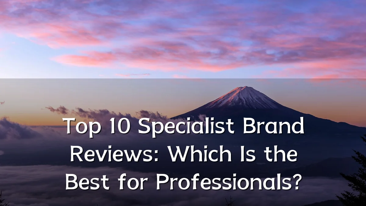 Top 10 Specialist Brand Reviews: Which Is the Best for Professionals?