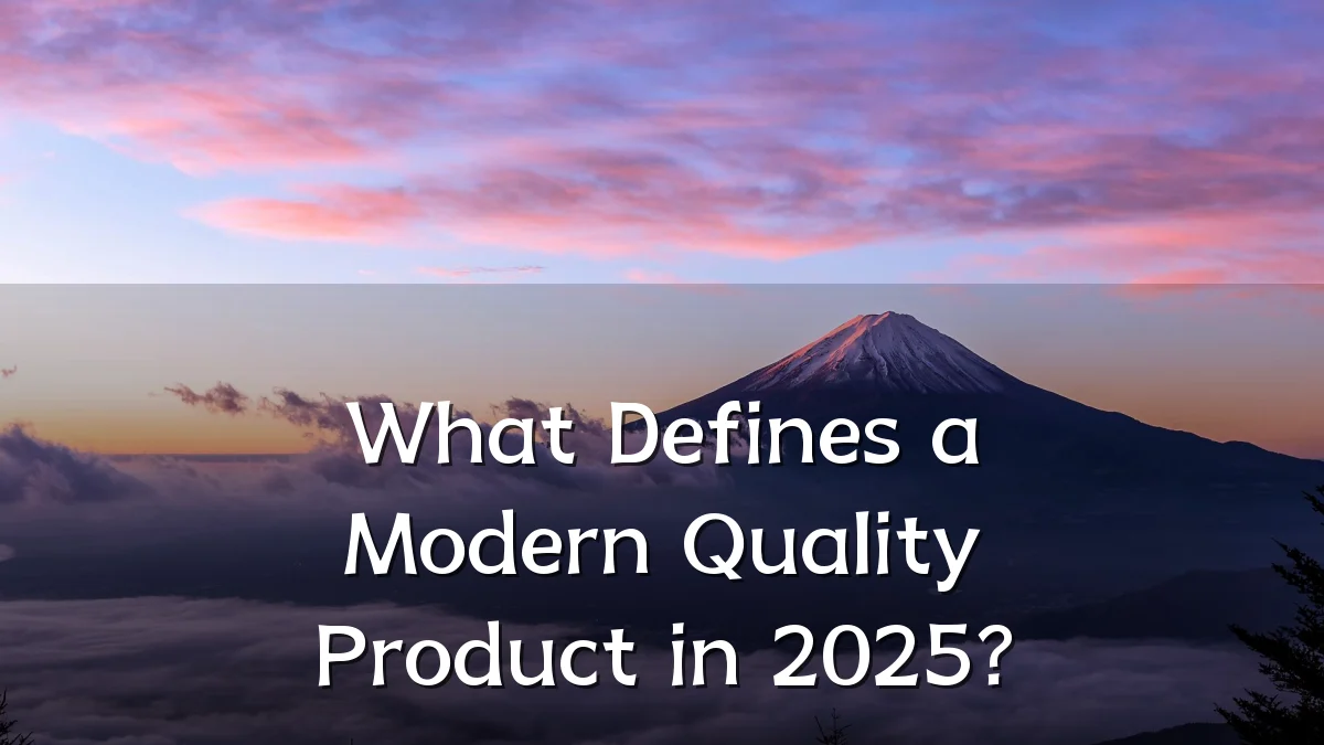 What Defines a Modern Quality Product in 2025?