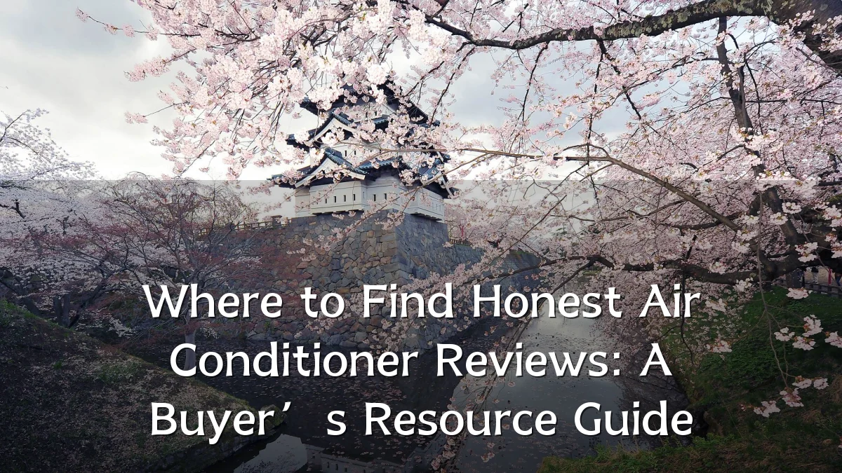 Where to Find Honest Air Conditioner Reviews: A Buyer’s Resource Guide