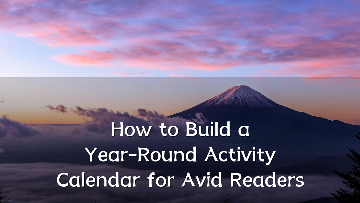 How to Build a Year-Round Activity Calendar for Avid Readers