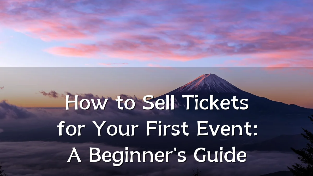 How to Sell Tickets for Your First Event: A Beginner's Guide