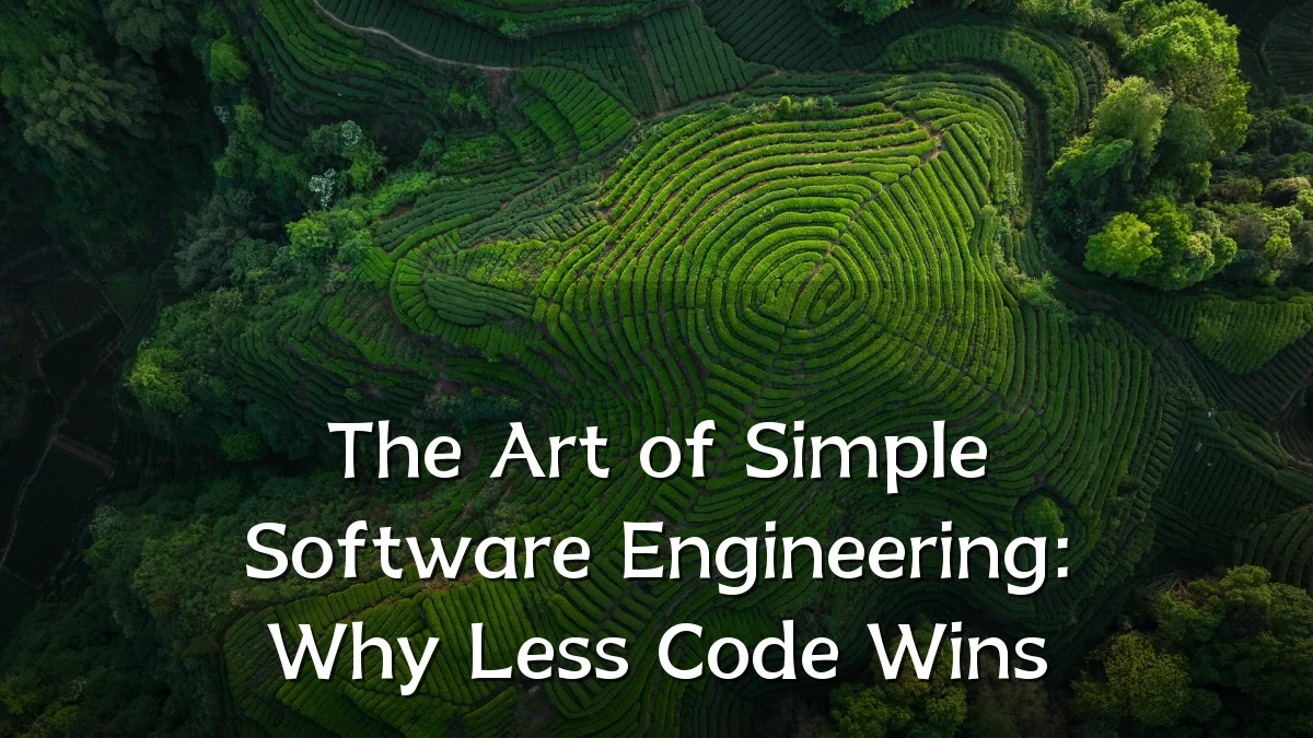 The Art of Simple Software Engineering: Why Less Code Wins