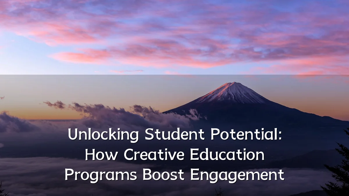 Unlocking Student Potential: How Creative Education Programs Boost Engagement