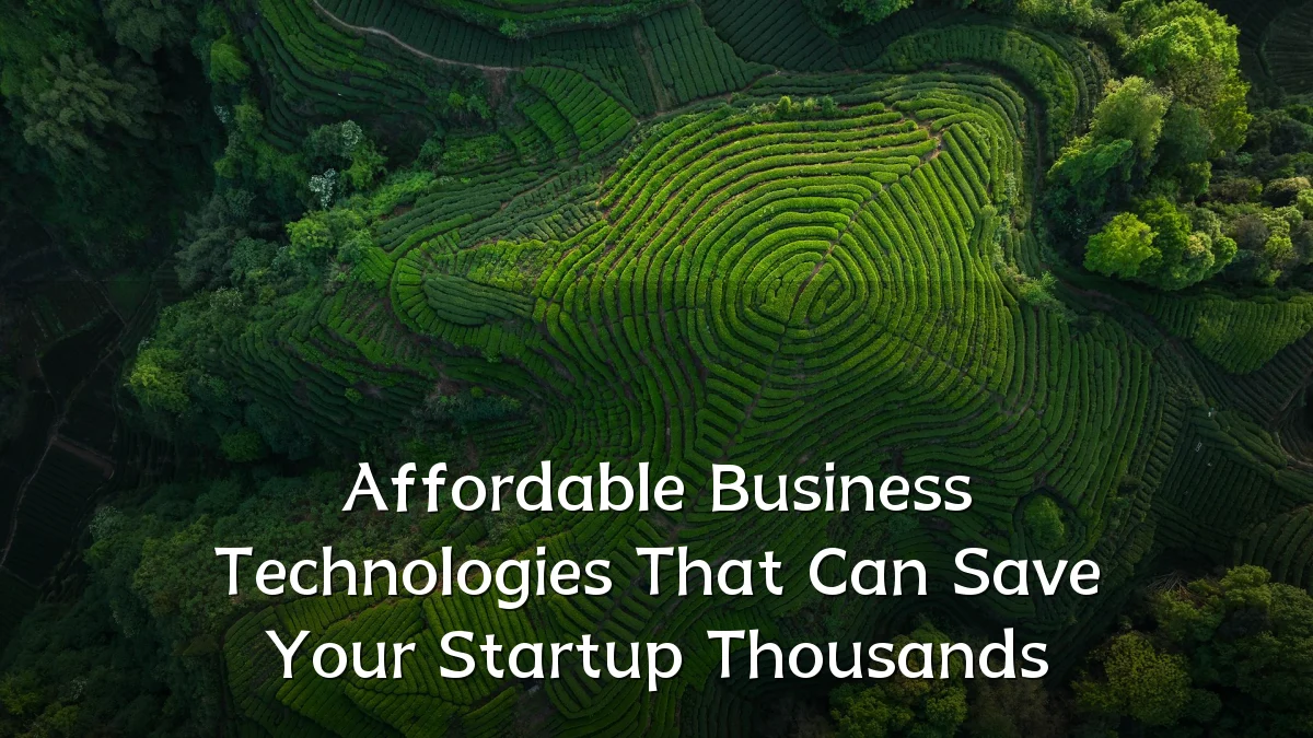 Affordable Business Technologies That Can Save Your Startup Thousands