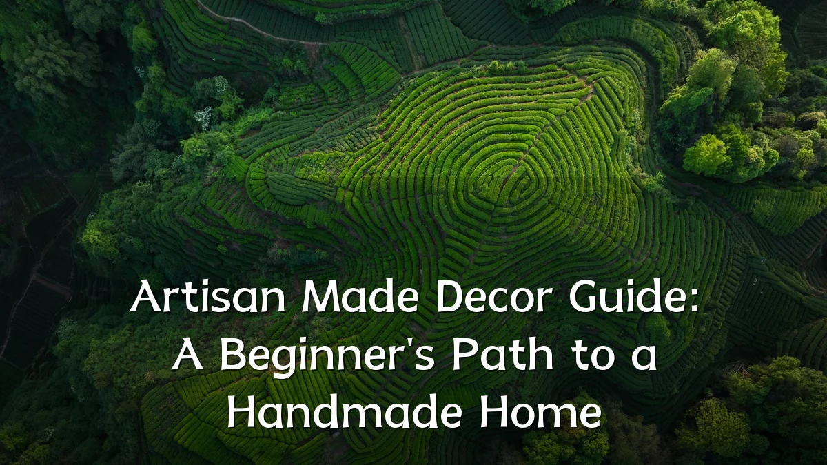 Artisan Made Decor Guide: A Beginner's Path to a Handmade Home